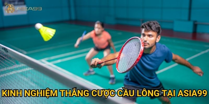Cá cược cầu lông Asia99 có thật sự dễ thắng cho người yêu thể thao? 3 Kinh nghiệm thắng cược cầu lông tại Asia99