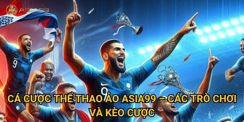 Cá cược thể thao ảo Asia99 có thực sự công bằng và minh bạch? 2 Cá cược thể thao ảo Asia99 – Các trò chơi và kèo cược