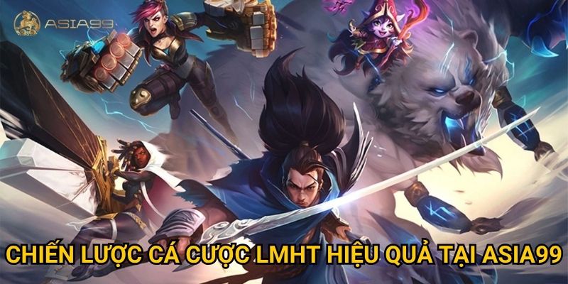 Cá cược Liên Minh Huyền Thoại Asia99 có thực sự dễ thắng cho game thủ? 3 Chiến lược cá cược LMHT hiệu quả tại Asia99