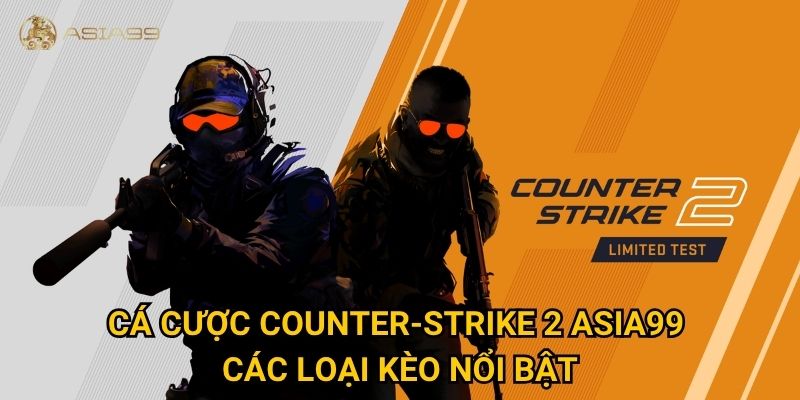 Cá cược Counter-Strike 2 Asia99 có gì mới so với bản cũ? 2 Cá cược Counter-Strike 2 Asia99 – Các loại kèo nổi bật