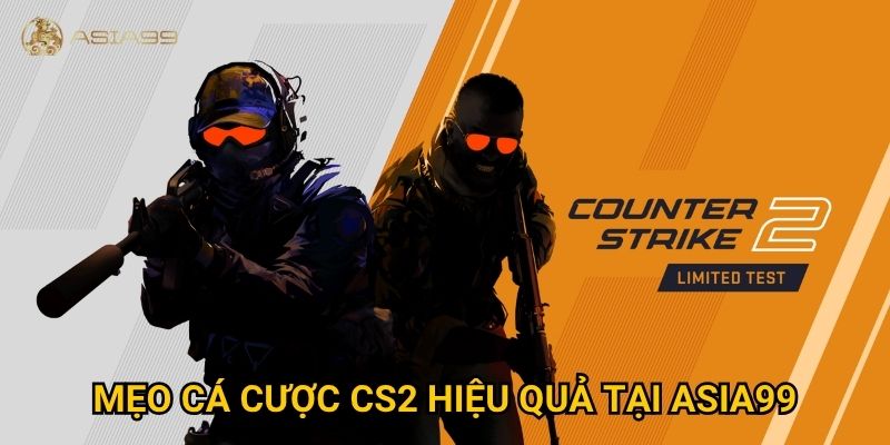 Cá cược Counter-Strike 2 Asia99 có gì mới so với bản cũ? 3 Mẹo cá cược CS2 hiệu quả tại Asia99