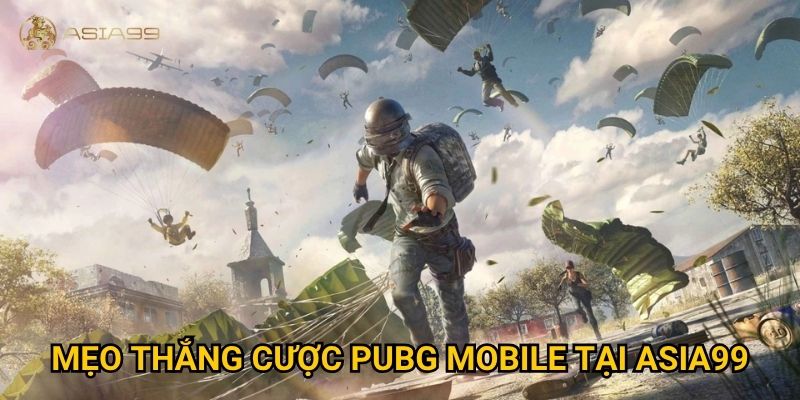 Cá cược PUBG Mobile Asia99 có thật sự kịch tính như trận đấu thật? 3 Mẹo thắng cược PUBG Mobile tại Asia99