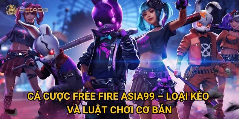 Cá cược Free Fire Asia99 có hấp dẫn với game thủ bắn súng sinh tồn? 2 Cá cược Free Fire Asia99 – Loại kèo và luật chơi cơ bản