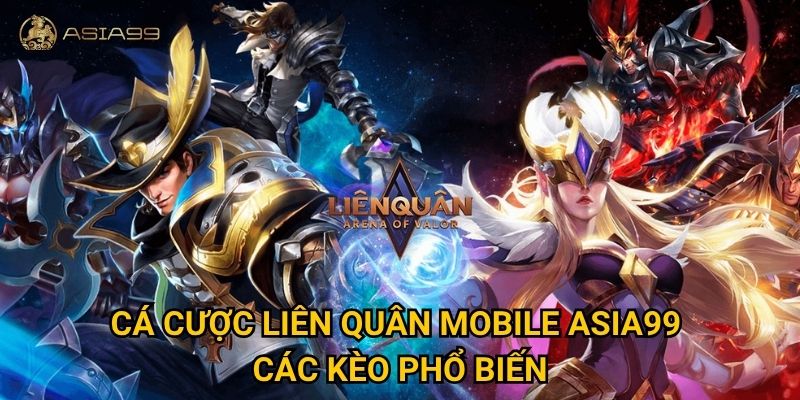 Cá cược Liên Quân Mobile Asia99 có thật sự dễ đoán kết quả? 2 Cá cược Liên Quân Mobile Asia99 – Các kèo phổ biến