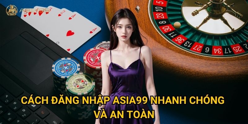 Đăng nhập Asia99 có những phương thức nào tiện lợi nhất? 1 Cách đăng nhập Asia99 nhanh chóng và an toàn