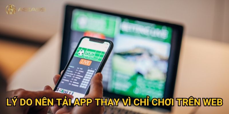 Tải app Asia99 có dễ không và mang lại lợi ích gì? 2 Lý do nên tải app thay vì chỉ chơi trên web