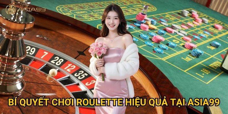 Roulette Asia99 có thật sự mang lại cảm giác như ở sòng bạc châu Âu? 3 Bí quyết chơi roulette hiệu quả tại Asia99