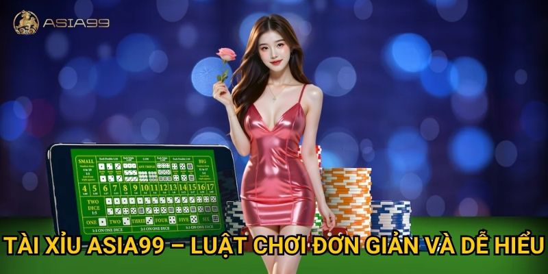 Tài xỉu Asia99 có phải lựa chọn lý tưởng cho người thích nhanh gọn? 2 Tài xỉu Asia99 – Luật chơi đơn giản và dễ hiểu