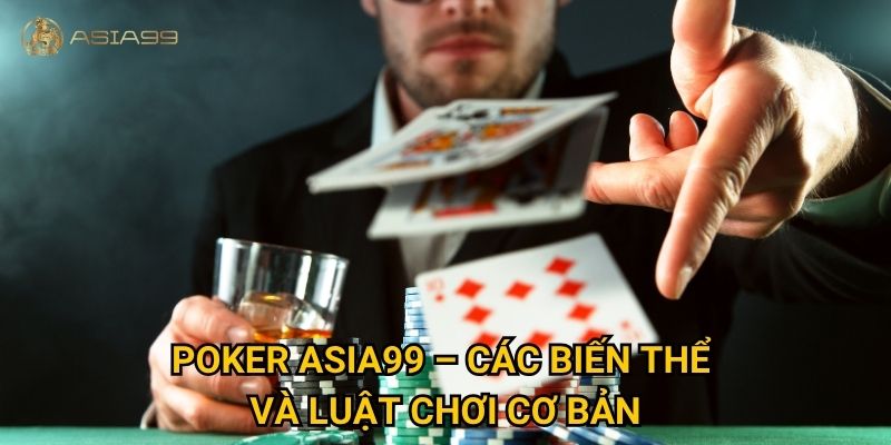 Poker Asia99 có đủ sức làm hài lòng cao thủ chiến lược? 2 Poker Asia99 – Các biến thể và luật chơi cơ bản