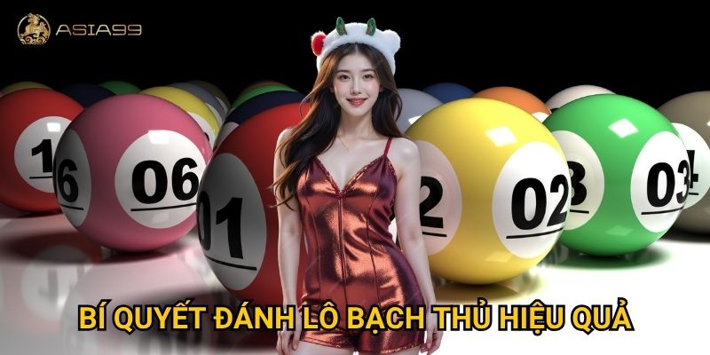 Lô bạch thủ Asia99 có thực sự là chiến thuật “một phát ăn ngay”? 3 Bí quyết đánh lô bạch thủ hiệu quả