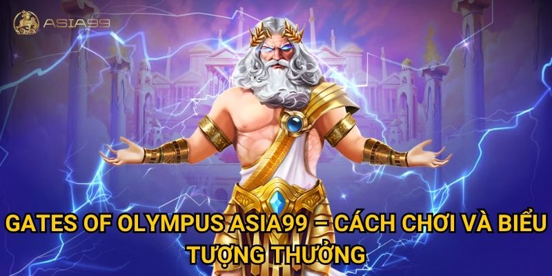 Gates of Olympus Asia99 có xứng đáng danh hiệu slot game thần thoại hot nhất? 2 Gates of Olympus Asia99 – Cách chơi và biểu tượng thưởng