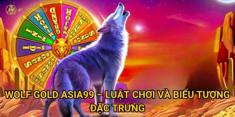 Wolf Gold Asia99 có mang lại jackpot khủng như quảng cáo? 2 Wolf Gold Asia99 – Luật chơi và biểu tượng đặc trưng